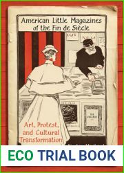 American Little Magazines of the Fin de Siecle: Art, Protest, and Cultural Transformation (Studies in Book and Print Culture)