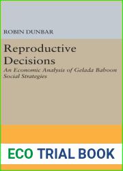 Reproductive Decisions: An Economic Analysis of Gelada Baboon Social Strategies (Monographs in Behavior and Ecology, 45)