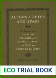 Alfonso Reyes and Spain: His Dialogue with Unamuno, Valle-Inclan, Ortega y Gasset, Jimenez, and Gomez de la Serna