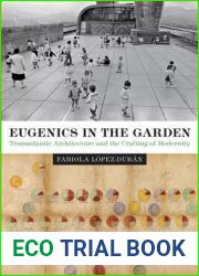 Eugenics in the Garden: Transatlantic Architecture and the Crafting of Modernity