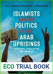 Islamists and the Politics of the Arab Uprisings: Governance, Pluralisation and Contention