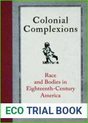 Colonial Complexions: Race and Bodies in Eighteenth-Century America