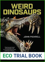 Weird Dinosaurs: The Strange new fossils challenging everything we thought we knew