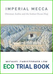 Imperial Mecca: Ottoman Arabia and the Indian Ocean Hajj (Columbia Studies in International and Global History)