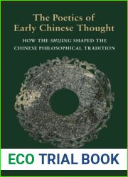 The Poetics of Early Chinese Thought: How the Shijing Shaped the Chinese Philosophical Tradition