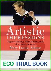 Artistic Impressions: Figure Skating, Masculinity, and the Limits of Sport