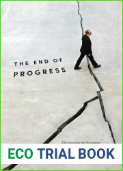 The End of Progress: Decolonizing the Normative Foundations of Critical Theory (New Directions in Critical Theory, 36)
