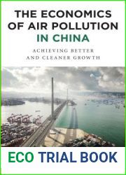 The Economics of Air Pollution in China: Achieving Better and Cleaner Growth