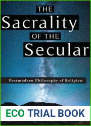 The Sacrality of the Secular: Postmodern Philosophy of Religion