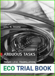 Arduous Tasks: Primo Levi, Translation and the Transmission of Holocaust Testimony (Toronto Italian Studies)