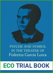 Psyche and Symbol in the Theater of Federico Garcia Lorca: Perlimplin, Yerma, Blood Wedding