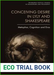 Conceiving Desire in Lyly and Shakespeare: Metaphor, Cognition and Eros (Edinburgh Critical Studies in Shakespeare and Philosophy)
