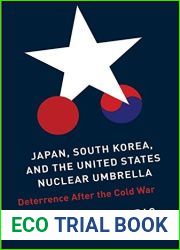 Japan, South Korea, and the United States Nuclear Umbrella: Deterrence After the Cold War (Contemporary Asia in the World)