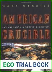 American Crucible: Race and Nation in the Twentieth Century