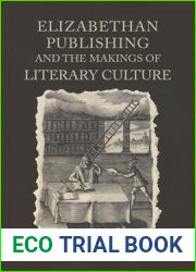 Elizabethan Publishing and the Makings of Literary Culture (Studies in Book and Print Culture)