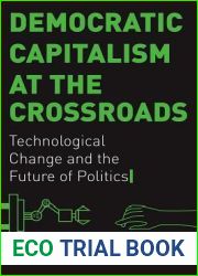 Democratic Capitalism at the Crossroads: Technological Change and the Future of Politics