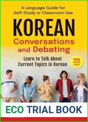 Korean Conversations and Debating: A Language Guide for Self-Study or Classroom Use - Learn to Talk About Current Topics in Korean (With Companion Online Audio)