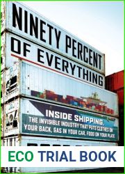 Ninety Percent of Everything: Inside Shipping, the Invisible Industry That Puts Clothes on Your Back, Gas in Your Car, and Food on Your Plate