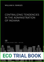 Centralizing tendencies in the administration of Indiana (Studies in history, economics and public law, v. 17, no. 1)