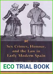 Sex Crimes, Honour, and the Law in Early Modern Spain: Vizcaya, 1528-1735