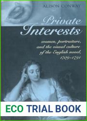 Private Interests: Women, Portraiture, and the Visual Culture of the English Novel, 1709-1791