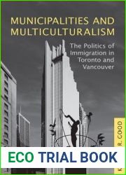 Municipalities and Multiculturalism: The Politics of Immigration in Toronto and Vancouver (Studies in Comparative Political Economy and Public Policy)