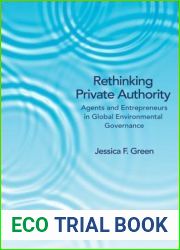 Rethinking Private Authority: Agents and Entrepreneurs in Global Environmental Governance