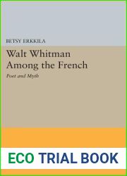 Walt Whitman Among the French: Poet and Myth (Princeton Legacy Library, 48)