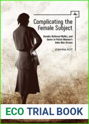 Complicating the Female Subject: Gender, National Myths, and Genre in Polish Women|s Inter-War Drama (Polish Studies)