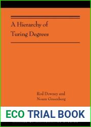 A Hierarchy of Turing Degrees: A Transfinite Hierarchy of Lowness Notions in the Computably Enumerable Degrees, Unifying Classes, and Natural … (Annals of Mathematics Studies, 206)