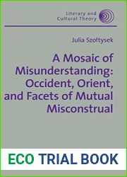 A Mosaic of Misunderstanding: Occident, Orient, and Facets of Mutual Misconstrual (Literary and Cultural Theory)