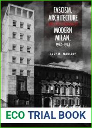 Fascism, Architecture, and the Claiming of Modern Milan, 1922-1943 (Toronto Italian Studies)
