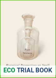 Past Scents: Historical Perspectives on Smell (Studies in Sensory History)