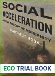 Social Acceleration: A New Theory of Modernity (New Directions in Critical Theory, 32)