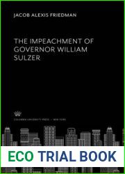 The Impeachment of Governor William Sulzer of New York (Studies in history, economics, and public law, no. 447)