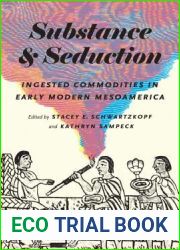 Substance and Seduction: Ingested Commodities in Early Modern Mesoamerica (The William and Bettye Nowlin Series in Art, History, and Culture of the Western Hemisphere)
