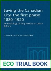 Saving the Canadian City, the first phase 1880-1920: An Anthology of Early Articles on Urban Reform (Heritage)