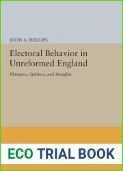 Electoral Behavior in Unreformed England: Plumpers, Splitters, and Straights (Princeton Legacy Library, 693)