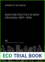 Machine Politics in New Orleans, 1897-1926 (Columbia University Studies in the Social Sciences ; No 421)