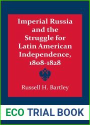 Imperial Russia and the Struggle for Latin American Independence, 1808-1828 (LLILAS Latin American Monograph Series Book 43)