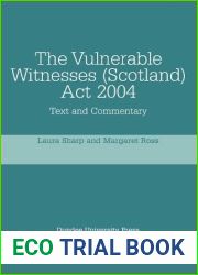 The Vulnerable Witnesses Scotland Act 2004: Text and Commentary