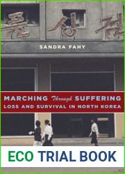 Marching Through Suffering: Loss and Survival in North Korea
