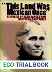 This Land Was Mexican Once: Histories of Resistance from Northern California (Chicana Matters)