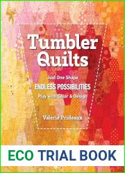 Tumbler Quilts: Just One Shape, Endless Possibilities, Play with Color and Design