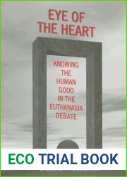 Eye of the Heart: Knowing the Human Good in the Euthanasia Debate (Lonergan Studies)