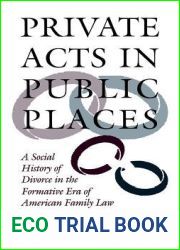 Private Acts in Public Places: A Social History of Divorce in the Formative Era of American Family Law