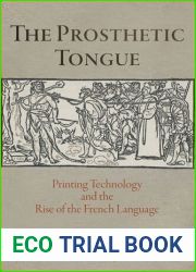 The Prosthetic Tongue: Printing Technology and the Rise of the French Language