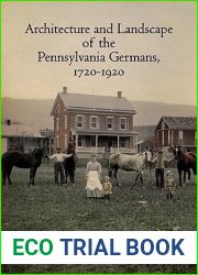 Architecture and Landscape of the Pennsylvania Germans, 1720-1920