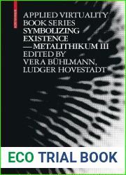 Symbolizing Existence: Metalithikum III (Applied Virtuality Book Series, 3)