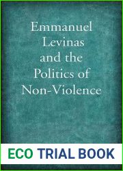 Emmanuel Levinas and the Politics of Non-Violence